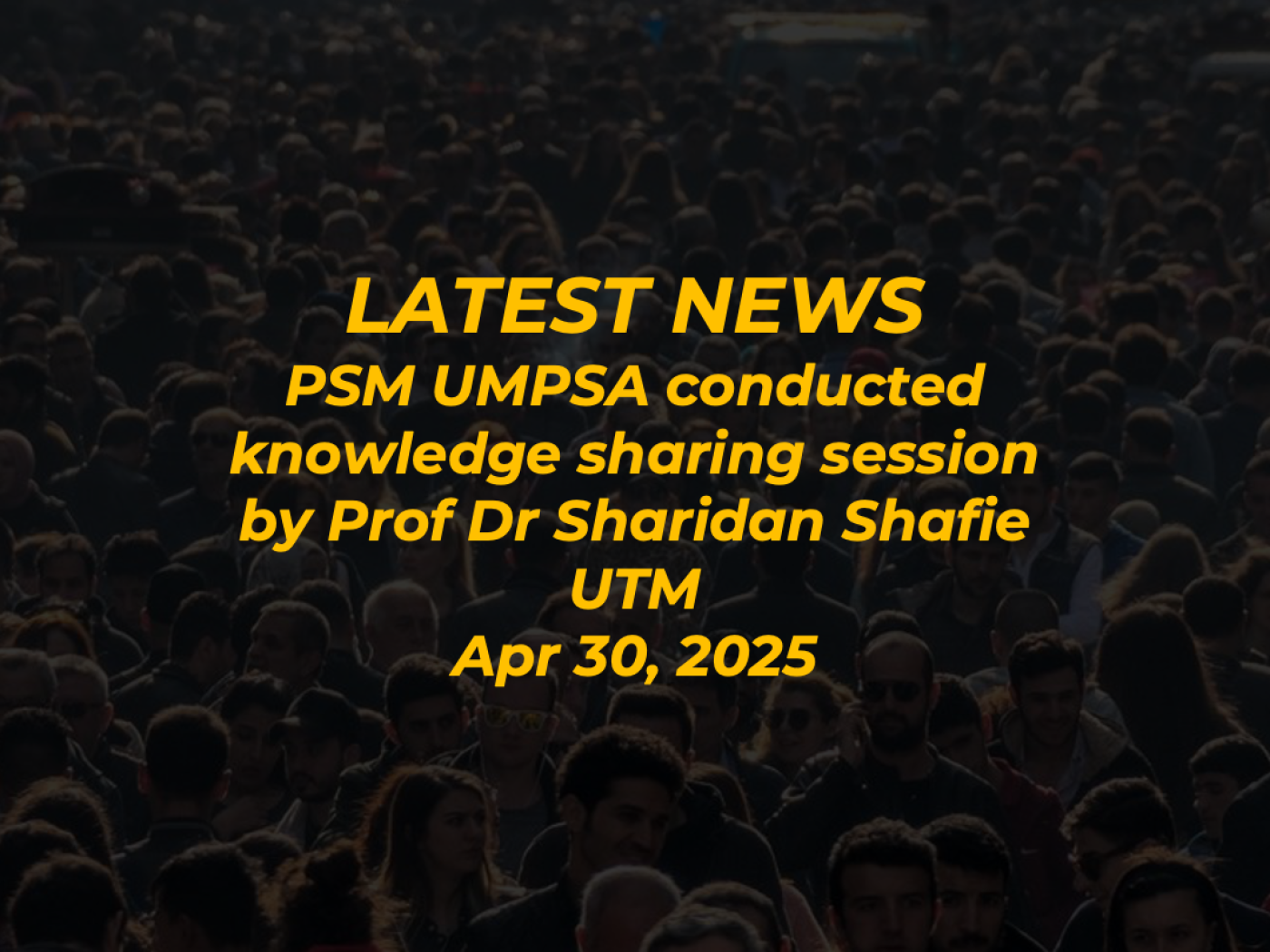 PSM UMPSA conducted knowledge sharing session by Prof Dr Sharidan Shafie UTM